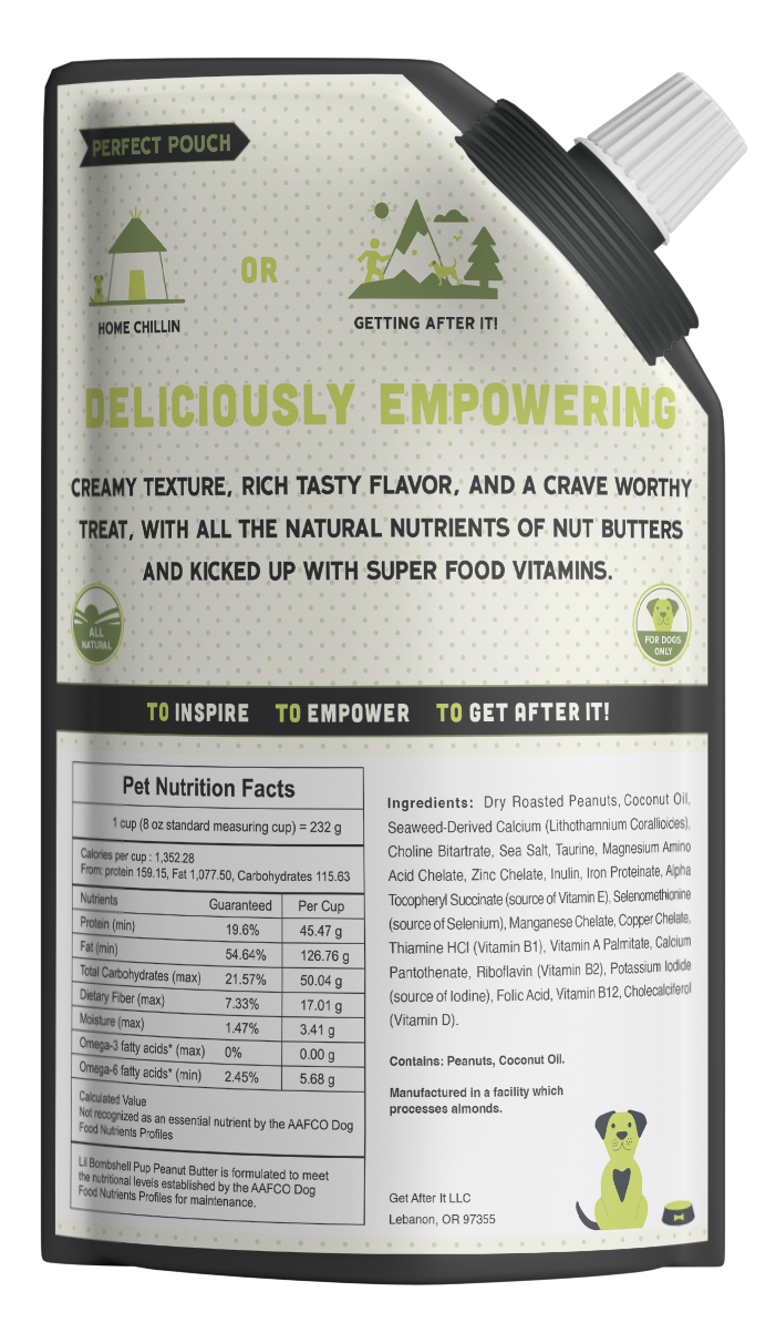 The back package of Lil' Bombshell Pup Peanut Butter Butter, which is the perfect pouch for your dog to be home chillin or getting after it. Deliciously empowering creamy texture, rich tasty flavor, bit of sea salt crunch with all the natural nutrients of nut butters and kicked up with super food vitamins. Plant Based. All Natural. To inspire. To empower. To get after it!